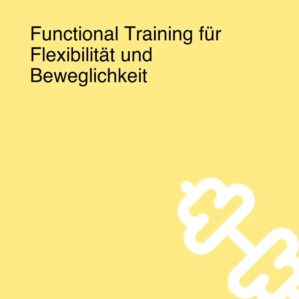 Functional Training für Flexibilität und Beweglichkeit