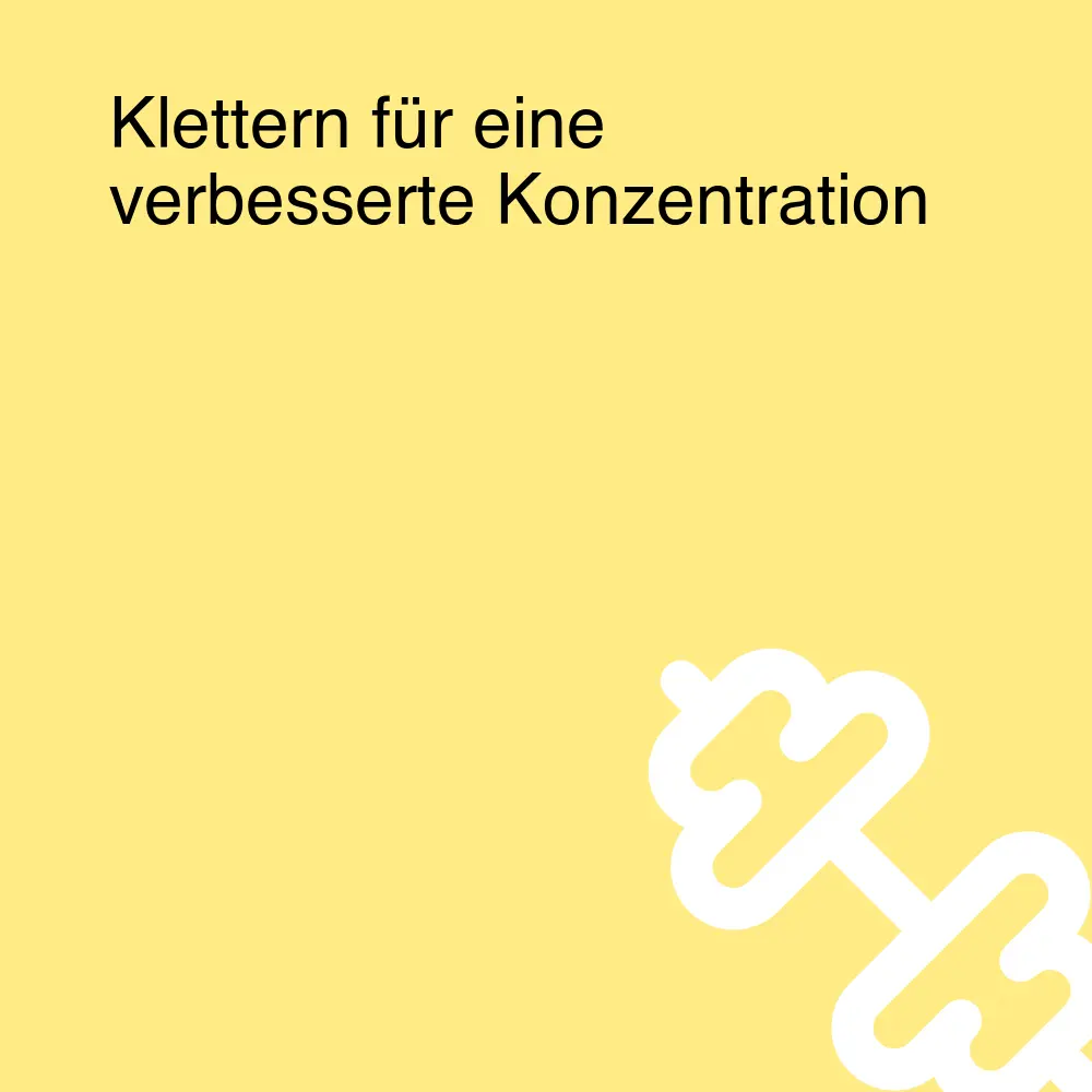 Klettern für eine verbesserte Konzentration