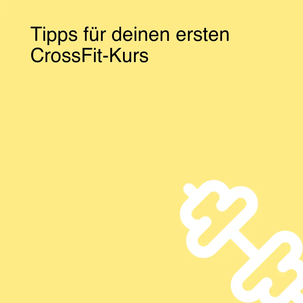 Tipps für deinen ersten CrossFit-Kurs