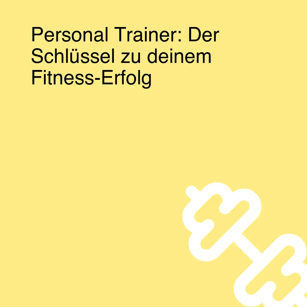 Personal Trainer: Der Schlüssel zu deinem Fitness-Erfolg