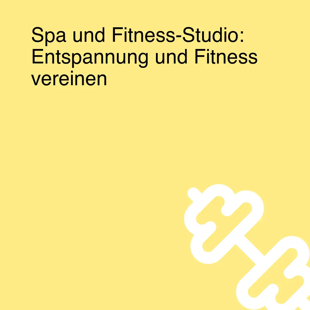 Spa und Fitness-Studio: Entspannung und Fitness vereinen