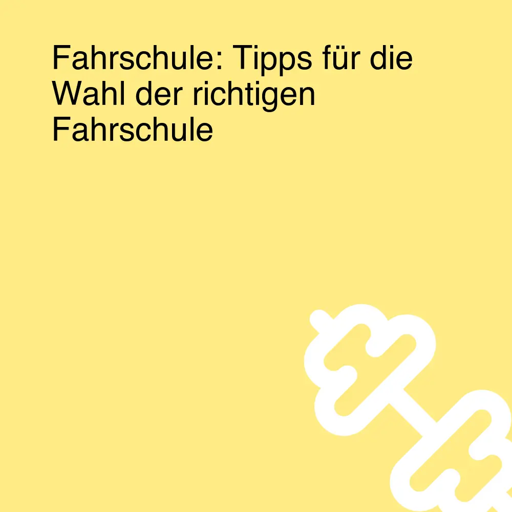 Fahrschule: Tipps für die Wahl der richtigen Fahrschule