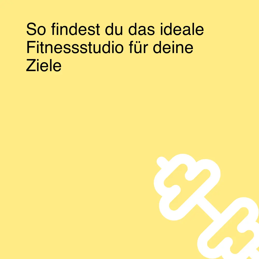 So findest du das ideale Fitnessstudio für deine Ziele