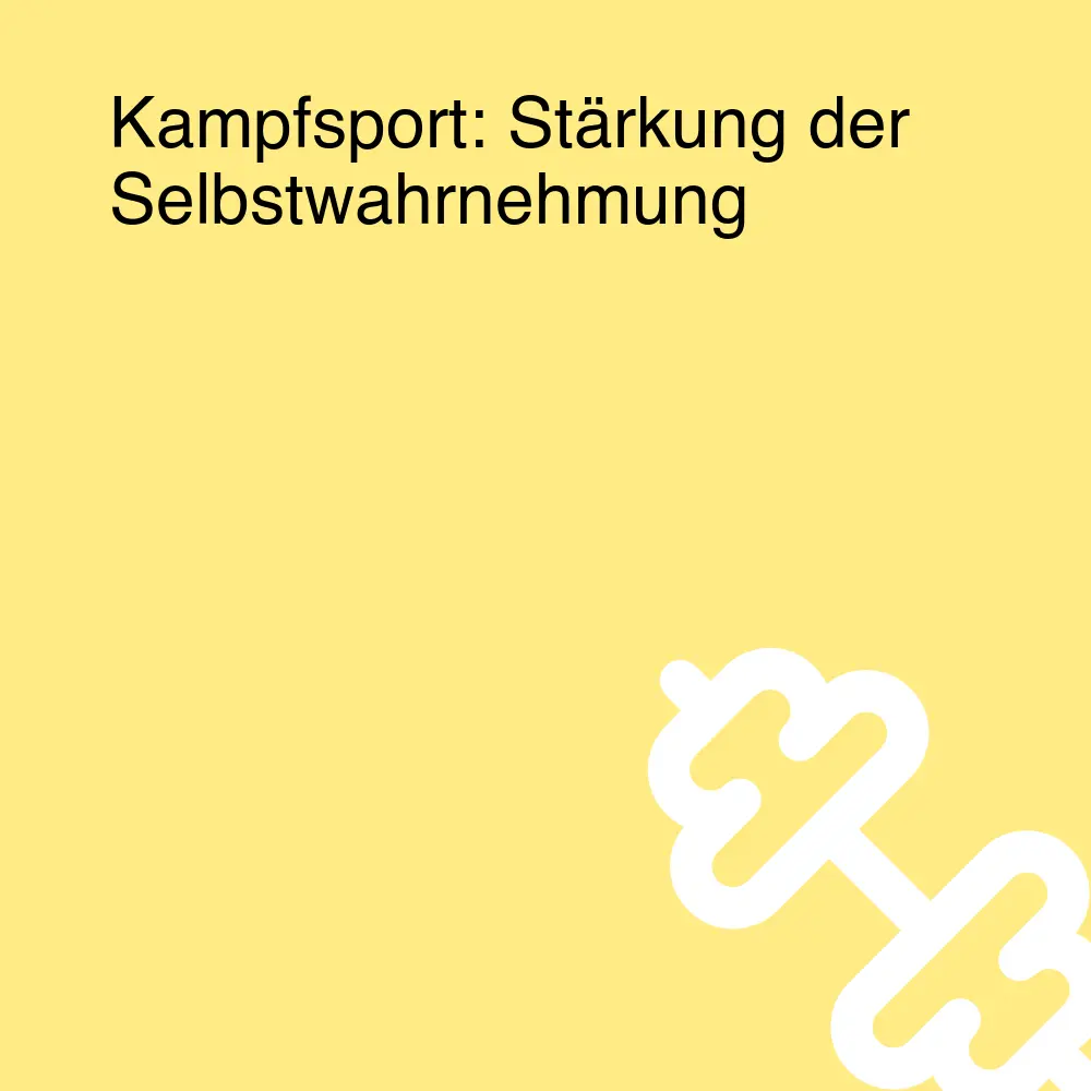 Kampfsport: Stärkung der Selbstwahrnehmung