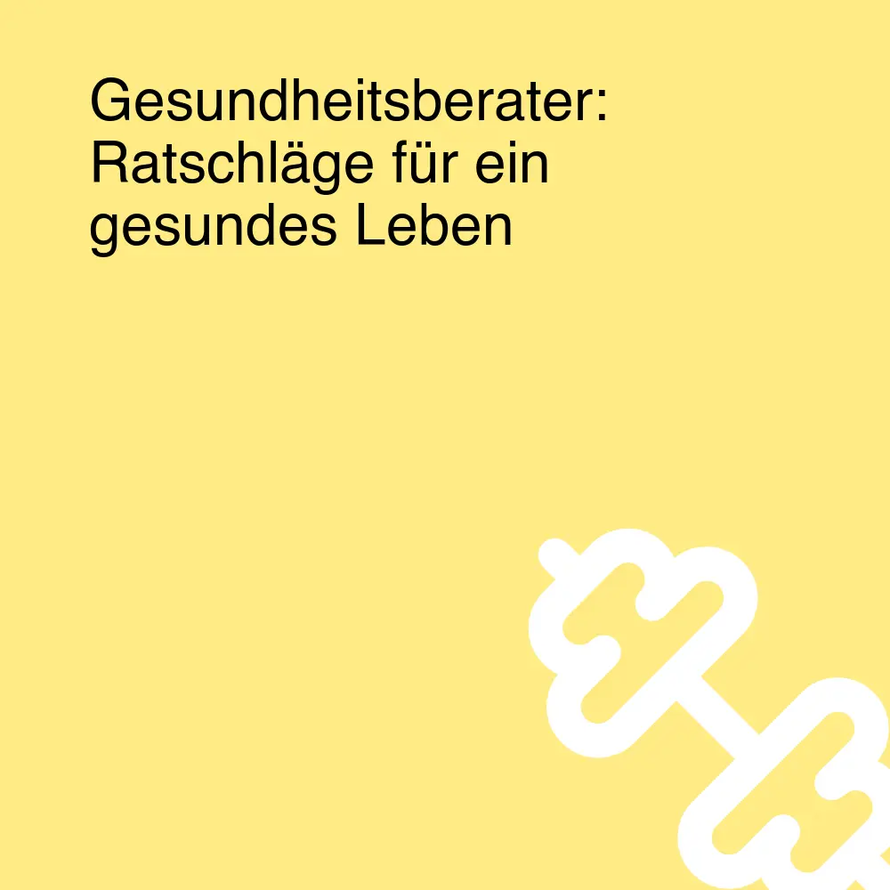 Gesundheitsberater: Ratschläge für ein gesundes Leben