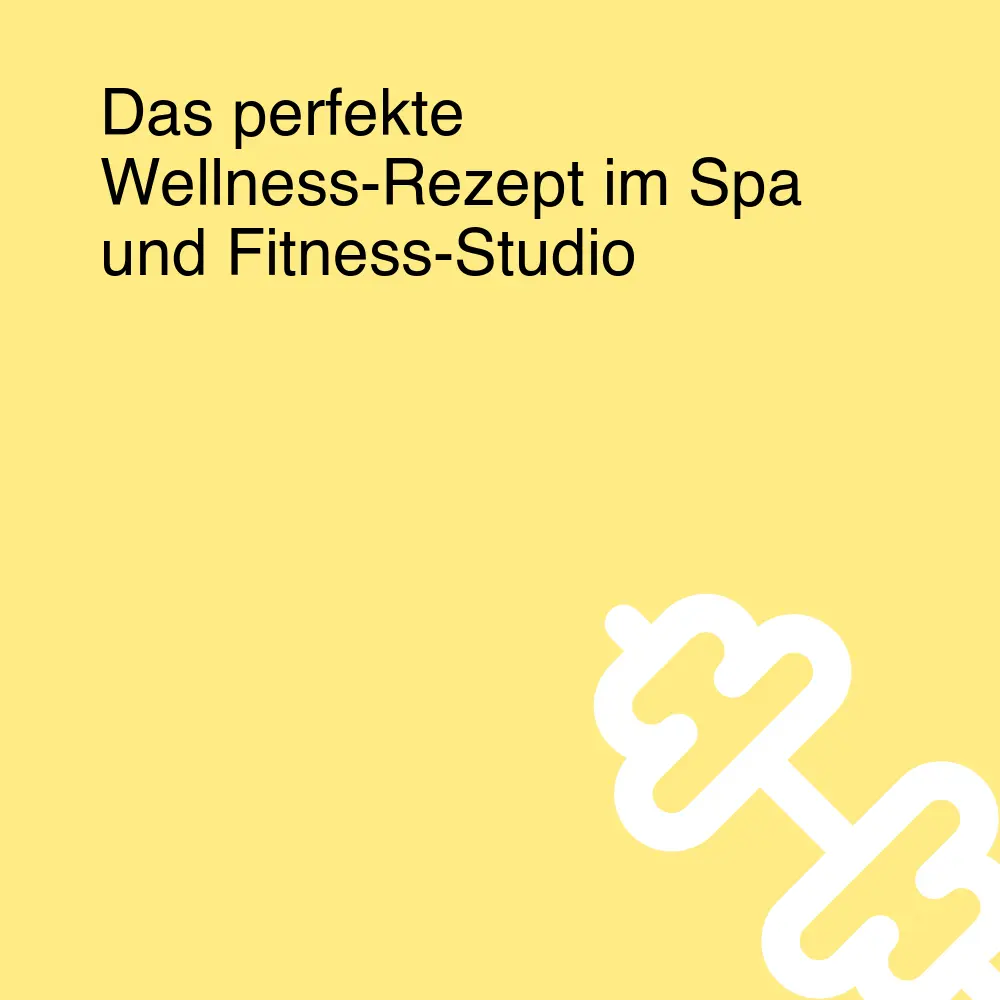 Das perfekte Wellness-Rezept im Spa und Fitness-Studio Das perfekte Wellness-Rezept im Spa und Fitness-Studio