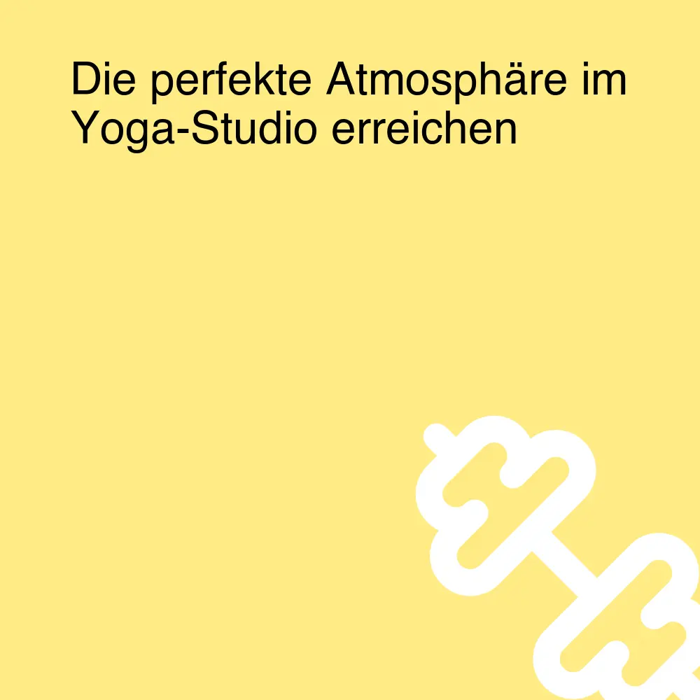 Die perfekte Atmosphäre im Yoga-Studio erreichen Die perfekte Atmosphäre im Yoga-Studio erreichen