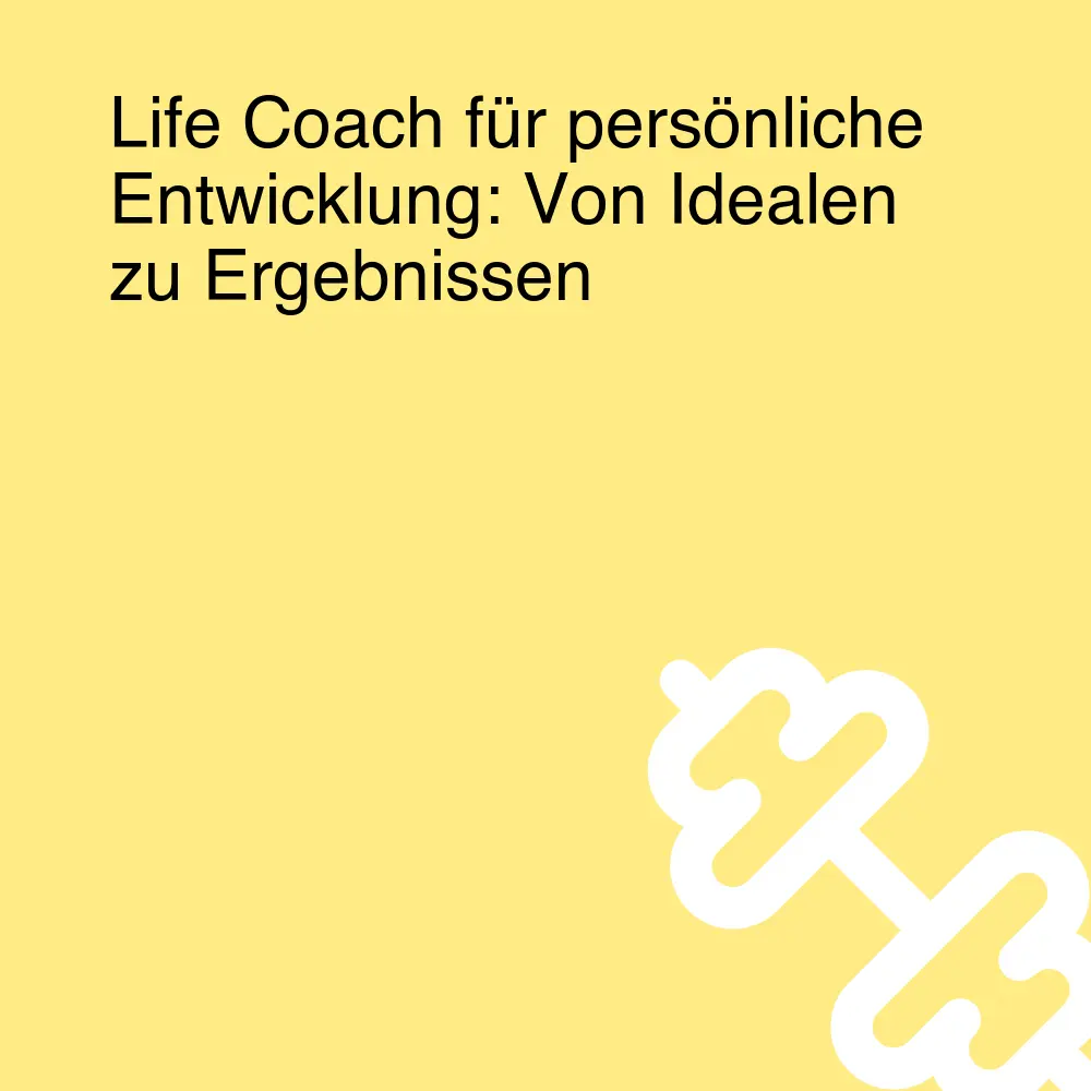 Life Coach für persönliche Entwicklung: Von Idealen zu Ergebnissen Life Coach für persönliche Entwicklung: Von Idealen zu Ergebnissen