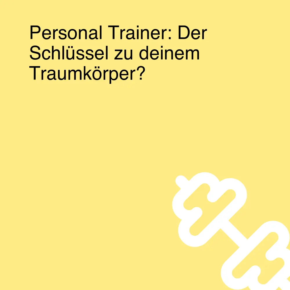Personal Trainer: Der Schlüssel zu deinem Traumkörper? Personal Trainer: Der Schlüssel zu deinem Traumkörper?
