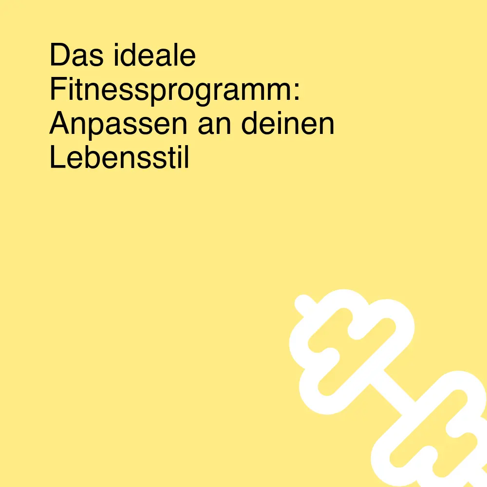 Das ideale Fitnessprogramm: Anpassen an deinen Lebensstil Das ideale Fitnessprogramm: Anpassen an deinen Lebensstil