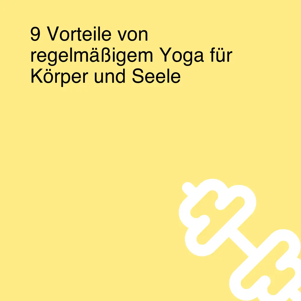 9 Vorteile von regelmäßigem Yoga für Körper und Seele 9 Vorteile von regelmäßigem Yoga für Körper und Seele