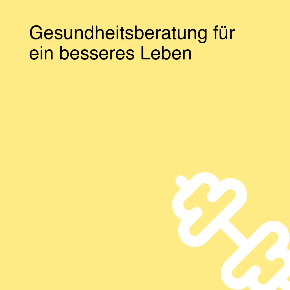 Gesundheitsberatung für ein besseres Leben Gesundheitsberatung für ein besseres Leben