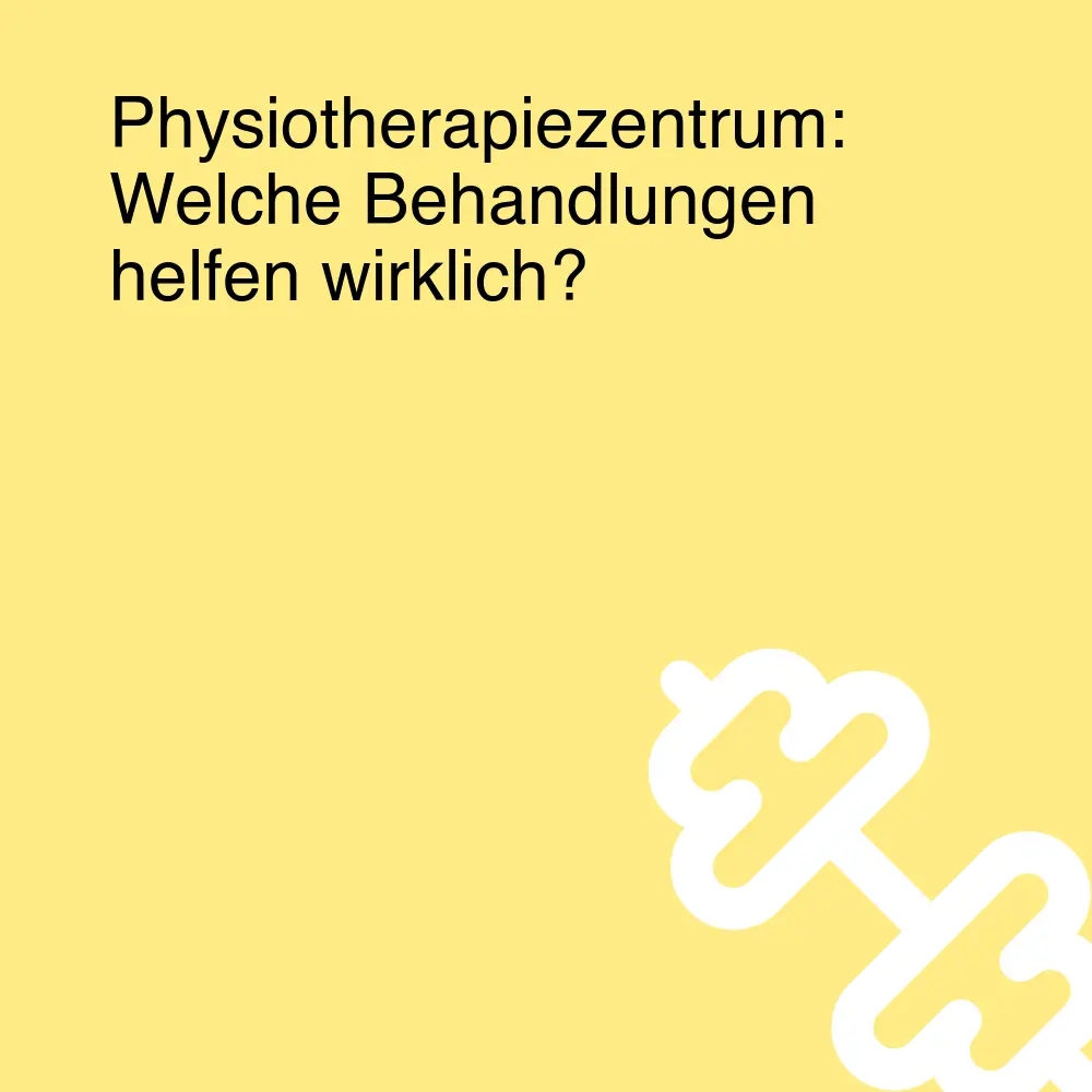 Physiotherapiezentrum: Welche Behandlungen helfen wirklich?