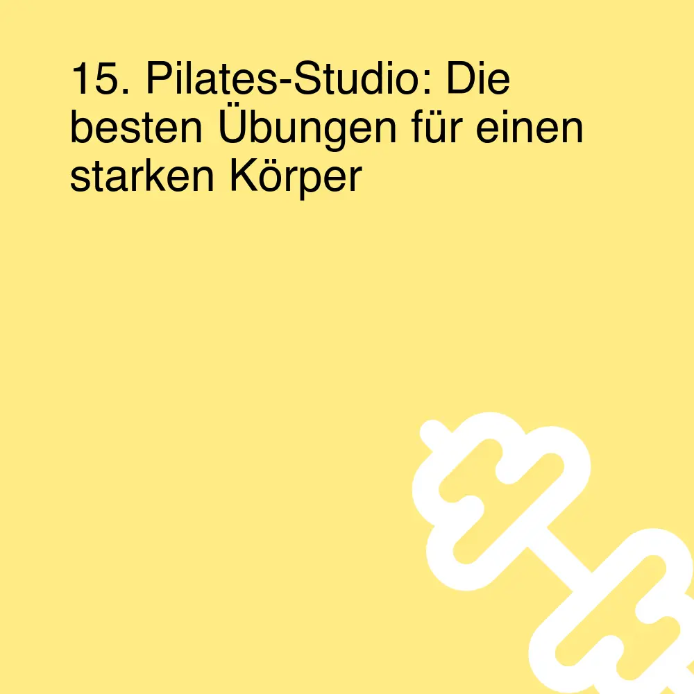 15. Pilates-Studio: Die besten Übungen für einen starken Körper