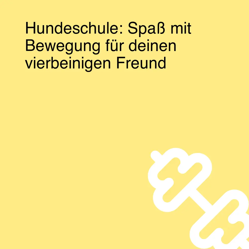 Hundeschule: Spaß mit Bewegung für deinen vierbeinigen Freund Hundeschule: Spaß mit Bewegung für deinen vierbeinigen Freund