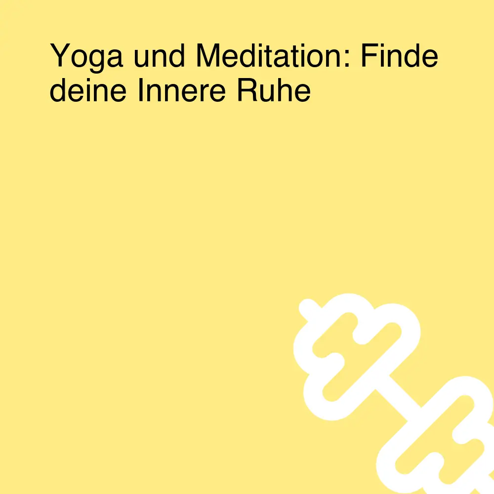 Yoga und Meditation: Finde deine Innere Ruhe Yoga und Meditation: Finde deine Innere Ruhe