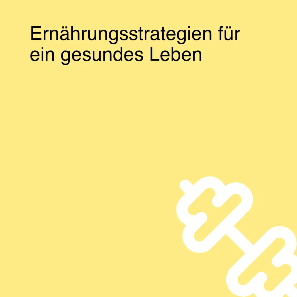 Ernährungsstrategien für ein gesundes Leben Ernährungsstrategien für ein gesundes Leben