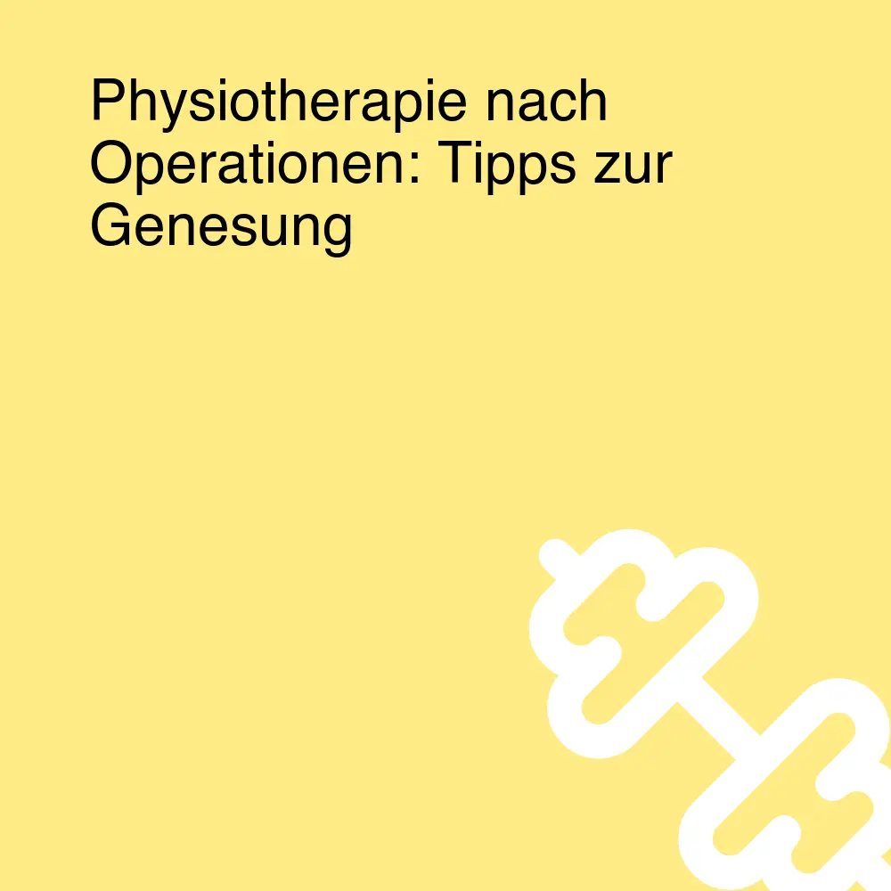 Physiotherapie nach Operationen: Tipps zur Genesung Physiotherapie nach Operationen: Tipps zur Genesung
