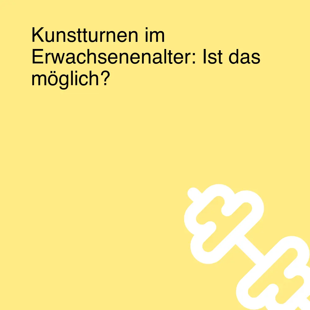 Kunstturnen im Erwachsenenalter: Ist das möglich? Kunstturnen im Erwachsenenalter: Ist das möglich?
