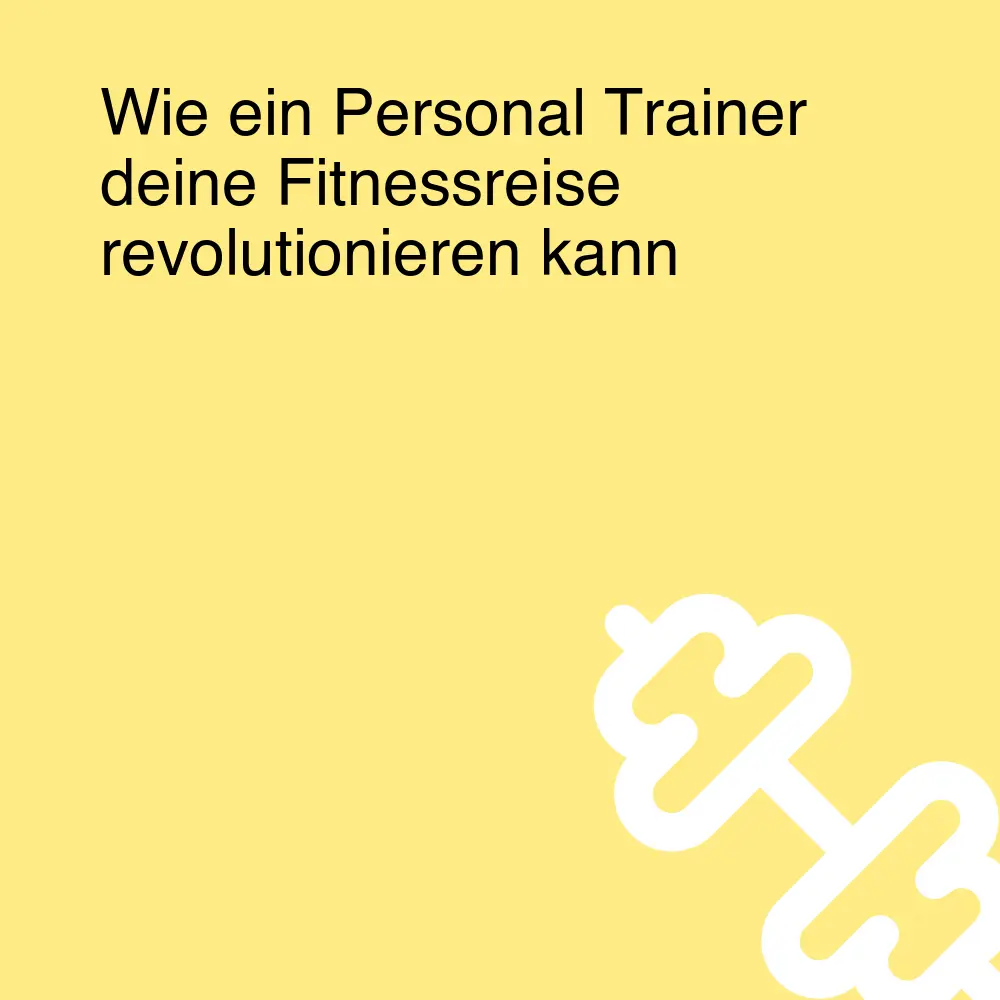 Wie ein Personal Trainer deine Fitnessreise revolutionieren kann Wie ein Personal Trainer deine Fitnessreise revolutionieren kann