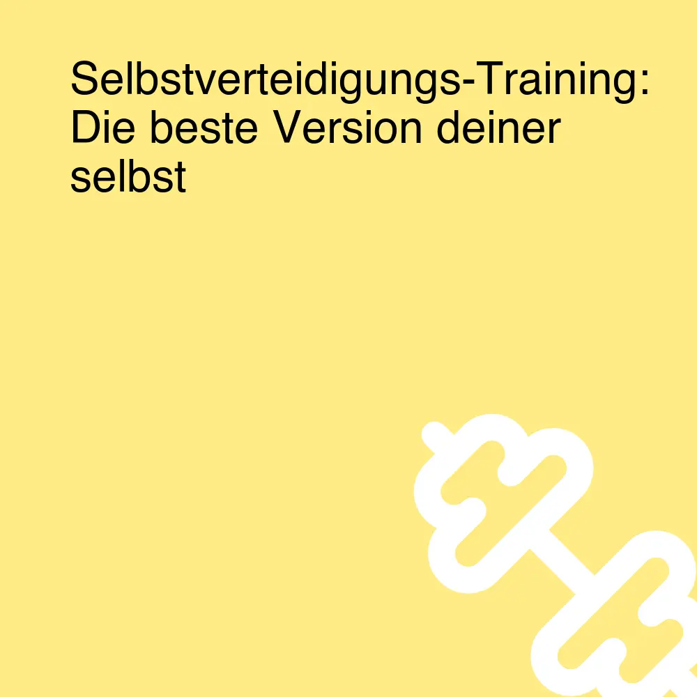 Selbstverteidigungs-Training: Die beste Version deiner selbst
