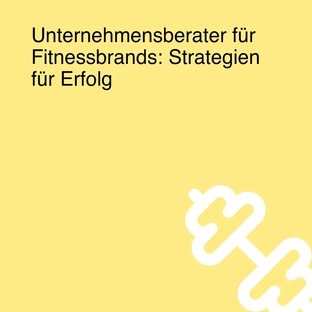 Unternehmensberater für Fitnessbrands: Strategien für Erfolg Unternehmensberater für Fitnessbrands: Strategien für Erfolg