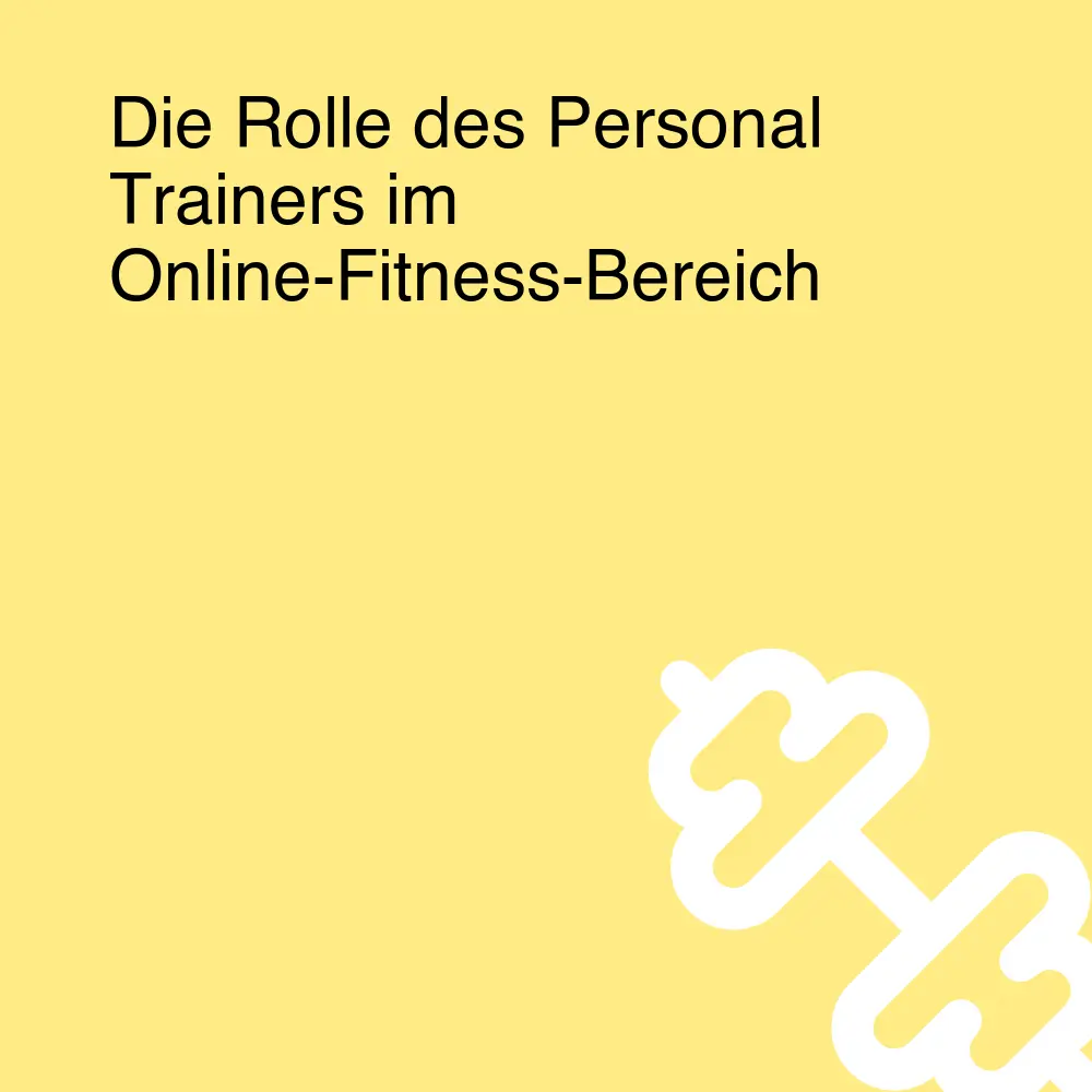 Die Rolle des Personal Trainers im Online-Fitness-Bereich Die Rolle des Personal Trainers im Online-Fitness-Bereich