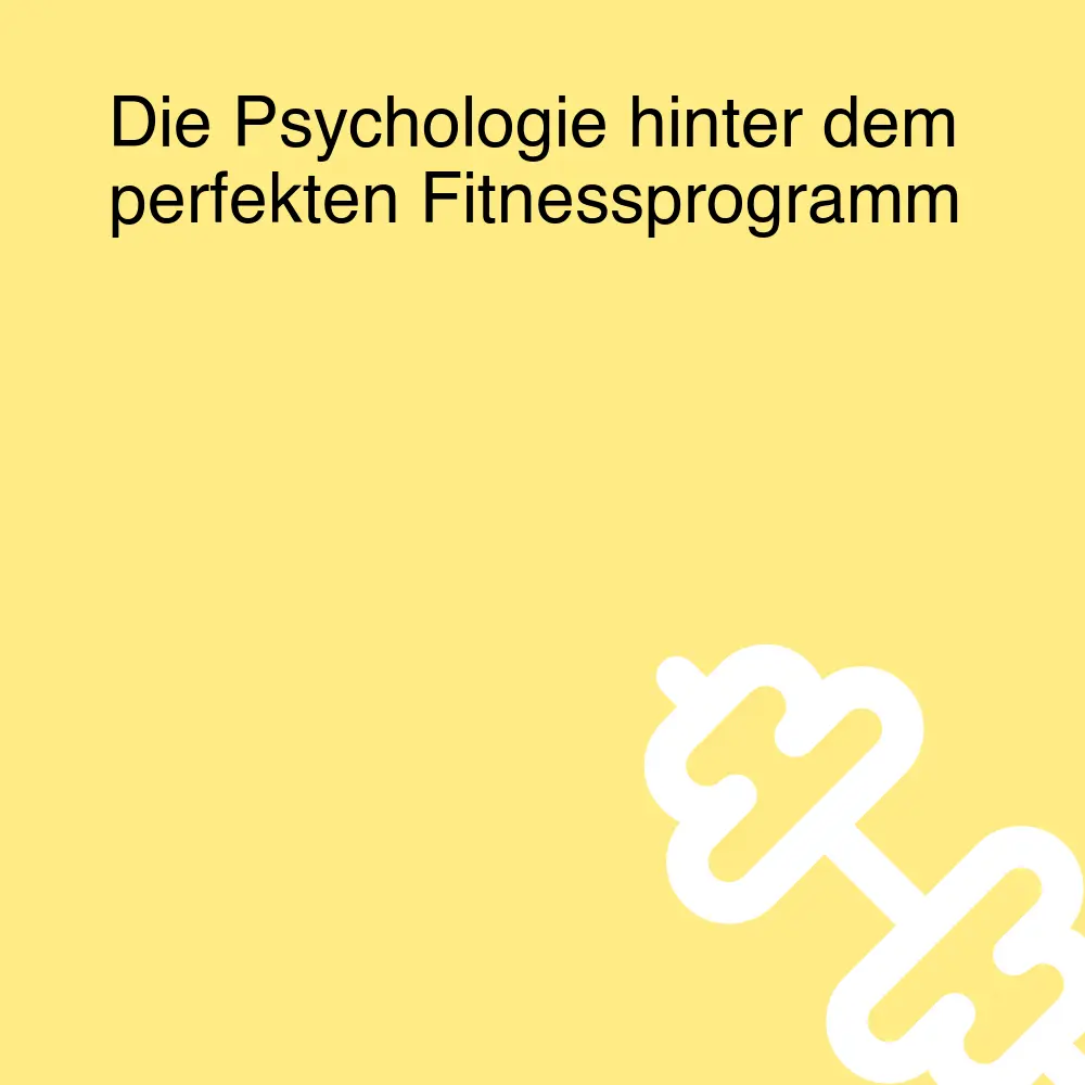 Die Psychologie hinter dem perfekten Fitnessprogramm Die Psychologie hinter dem perfekten Fitnessprogramm