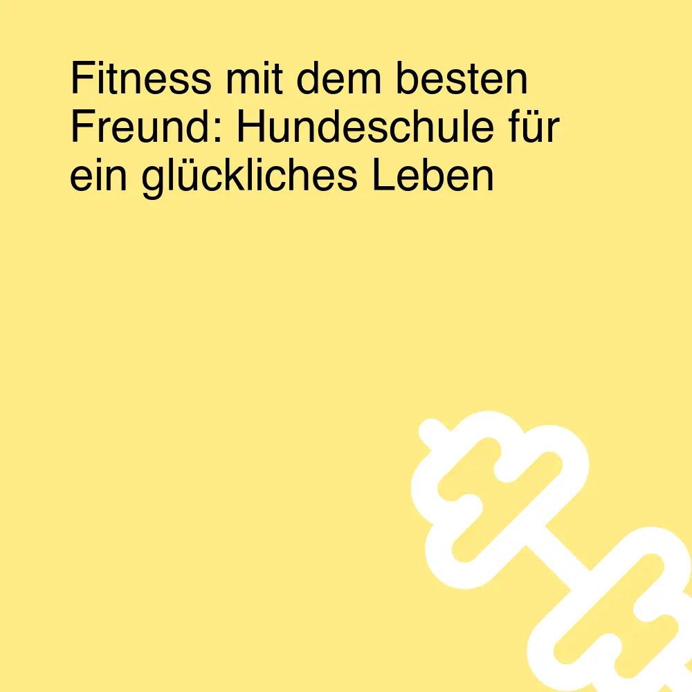 Fitness mit dem besten Freund: Hundeschule für ein glückliches Leben Fitness mit dem besten Freund: Hundeschule für ein glückliches Leben