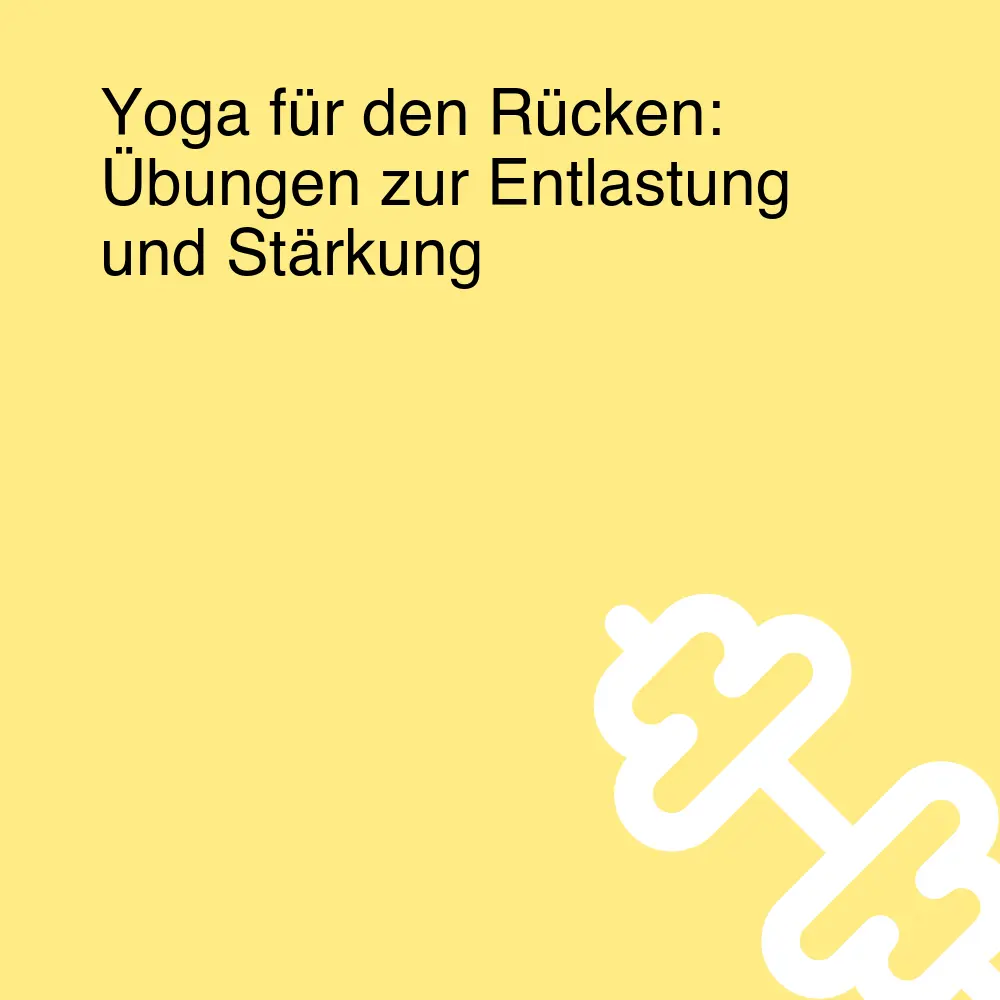 Yoga für den Rücken: Übungen zur Entlastung und Stärkung Yoga für den Rücken: Übungen zur Entlastung und Stärkung