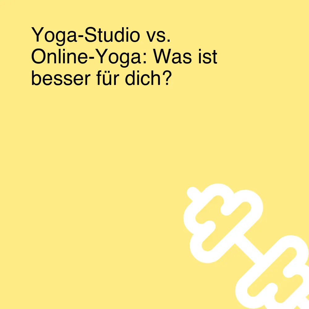 Yoga-Studio vs. Online-Yoga: Was ist besser für dich?