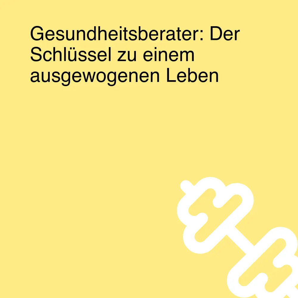 Gesundheitsberater: Der Schlüssel zu einem ausgewogenen Leben