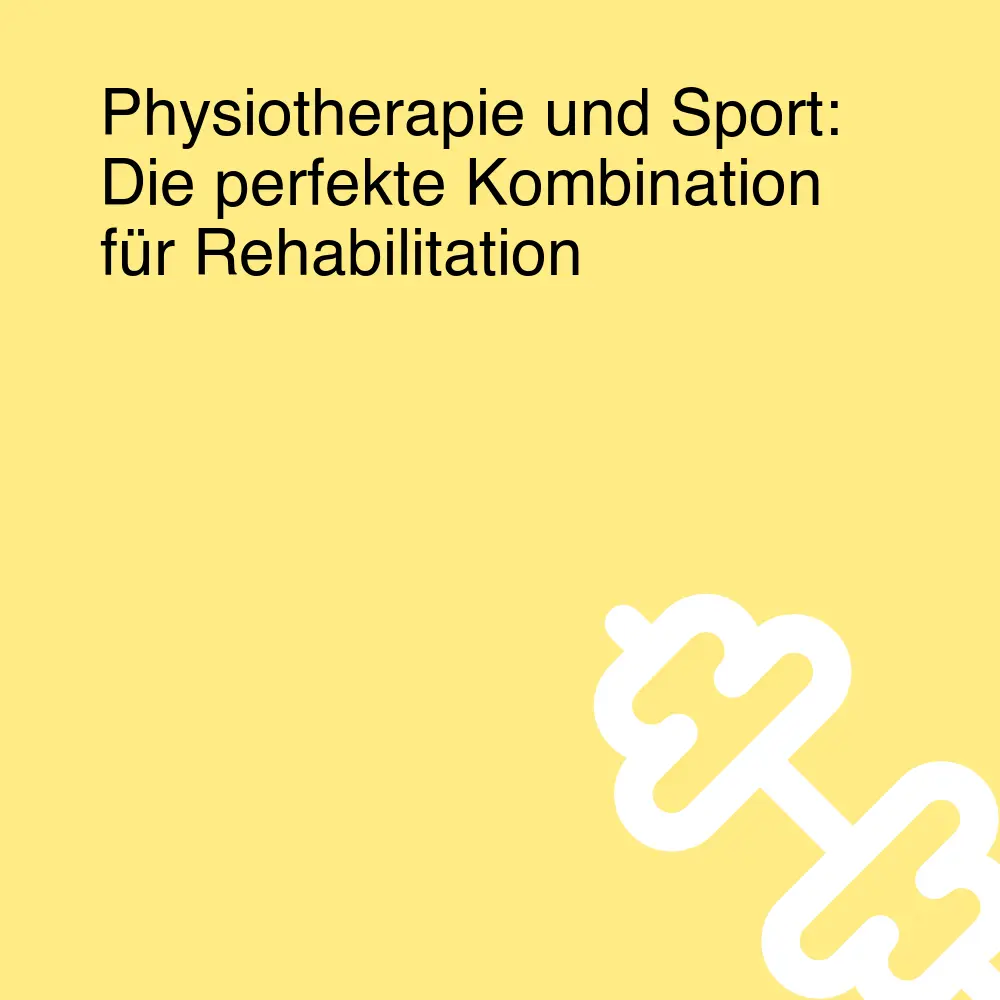 Physiotherapie und Sport: Die perfekte Kombination für Rehabilitation Physiotherapie und Sport: Die perfekte Kombination für Rehabilitation