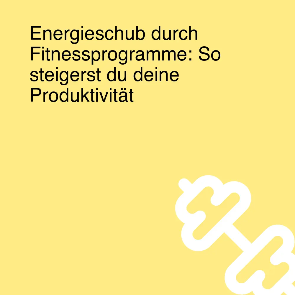 Energieschub durch Fitnessprogramme: So steigerst du deine Produktivität Energieschub durch Fitnessprogramme: So steigerst du deine Produktivität