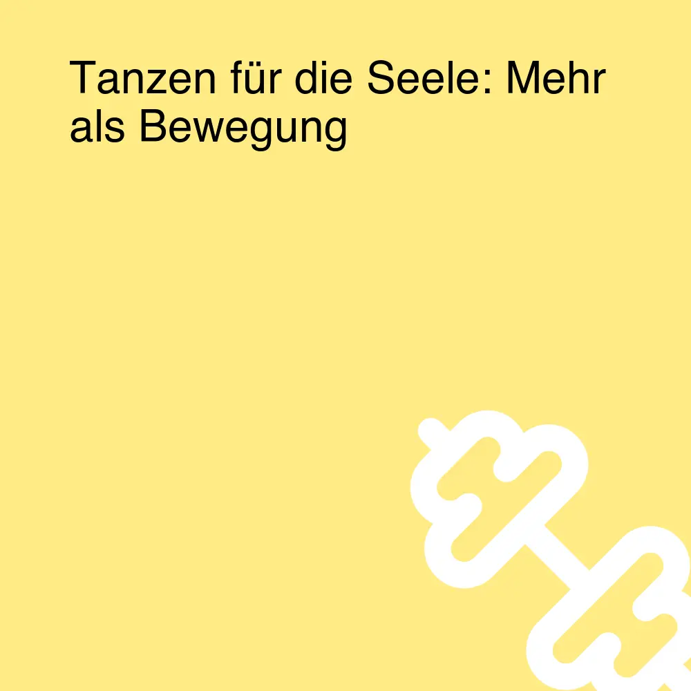 Tanzen für die Seele: Mehr als Bewegung Tanzen für die Seele: Mehr als Bewegung
