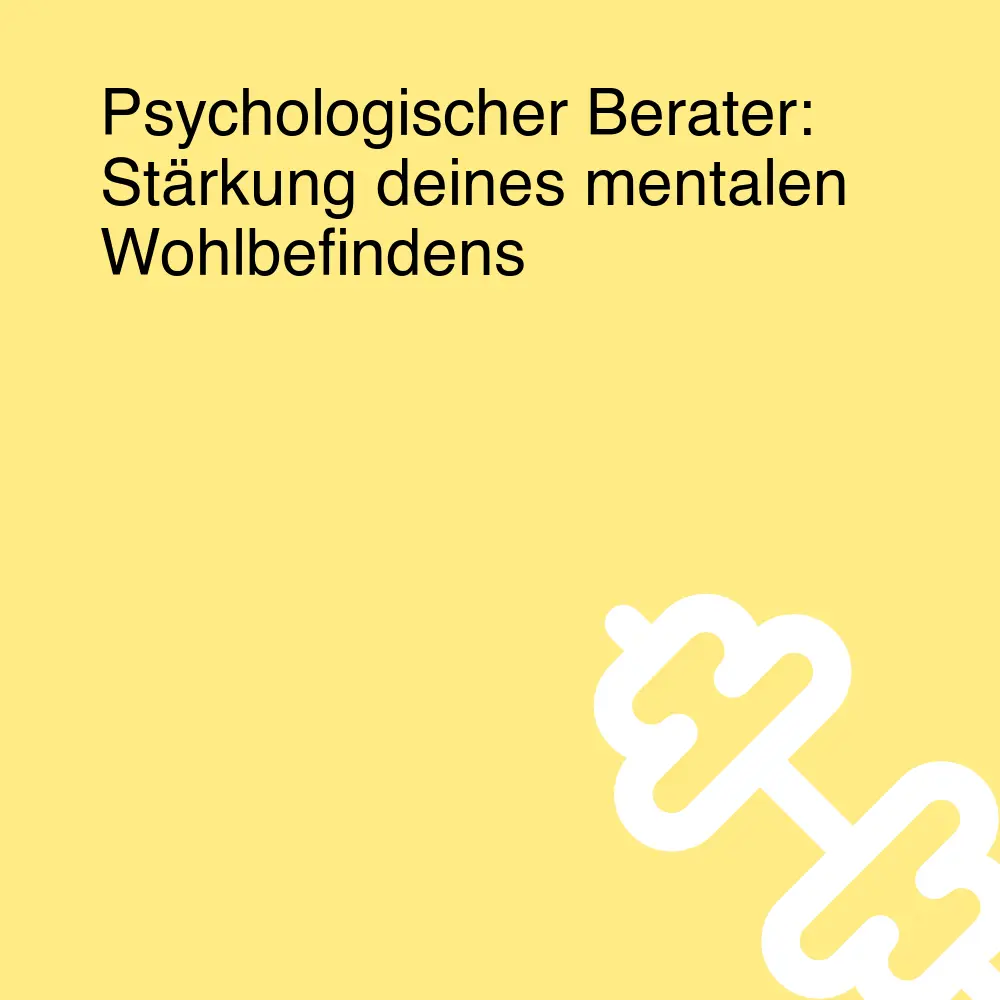 Psychologischer Berater: Stärkung deines mentalen Wohlbefindens Psychologischer Berater: Stärkung deines mentalen Wohlbefindens