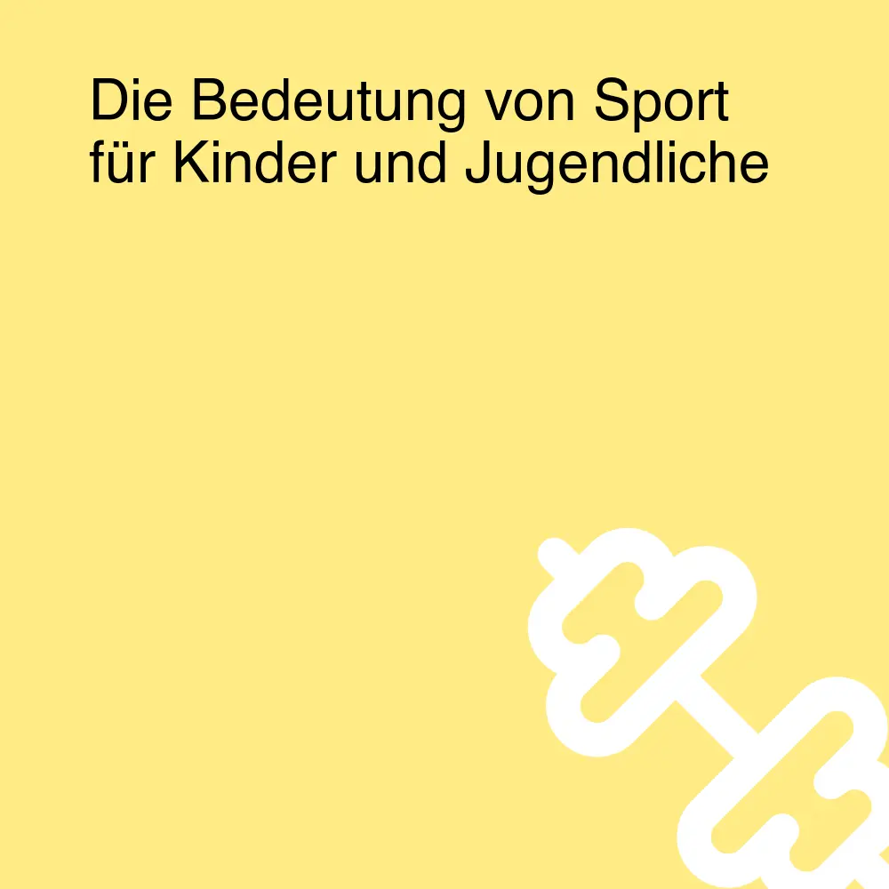 Die Bedeutung von Sport für Kinder und Jugendliche Die Bedeutung von Sport für Kinder und Jugendliche