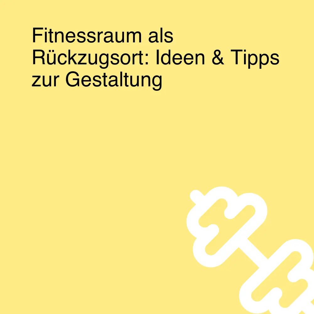 Fitnessraum als Rückzugsort: Ideen & Tipps zur Gestaltung Fitnessraum als Rückzugsort: Ideen & Tipps zur Gestaltung