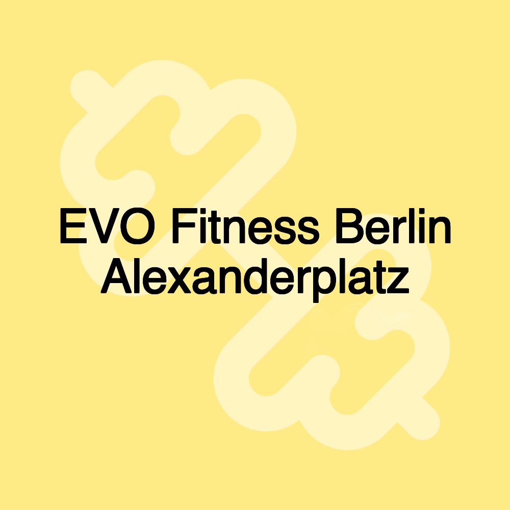 EVO Fitness Berlin Alexanderplatz