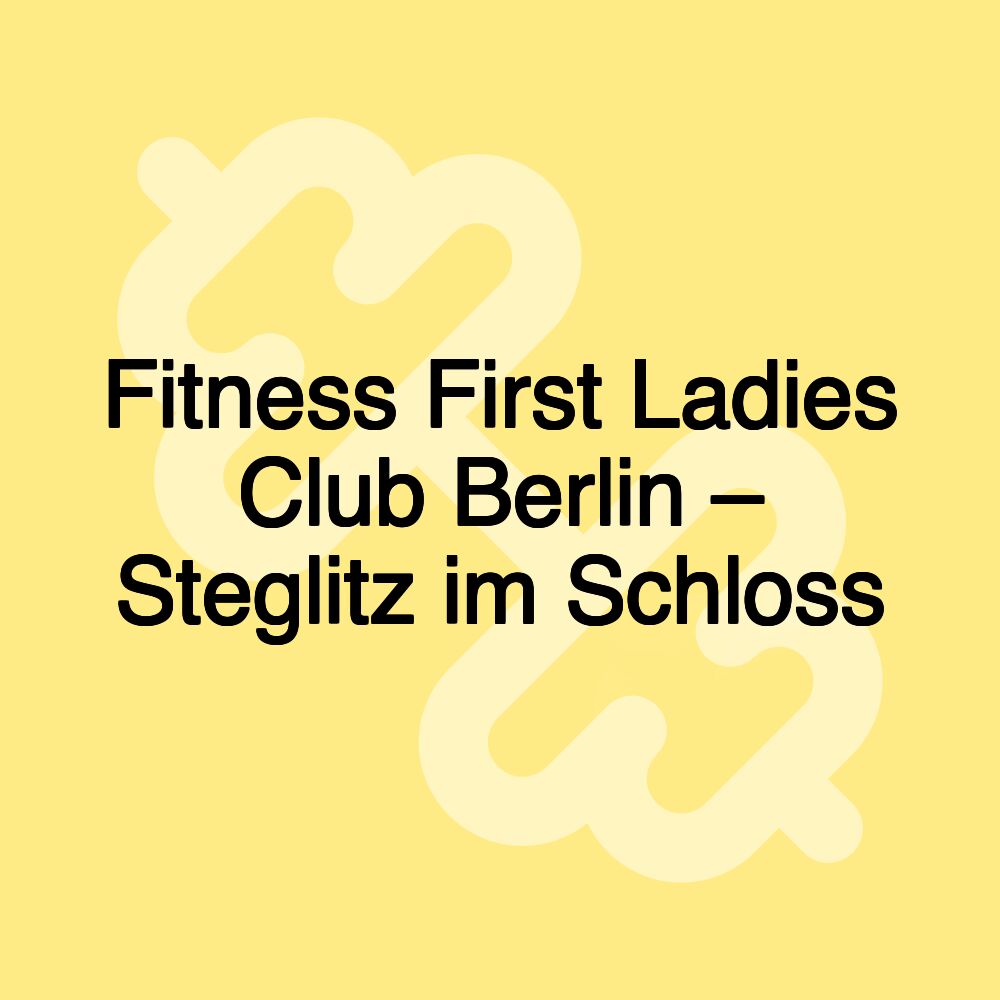 Fitness First Ladies Club Berlin – Steglitz im Schloss