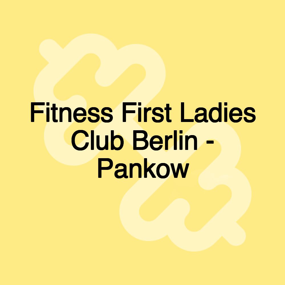 Fitness First Ladies Club Berlin - Pankow