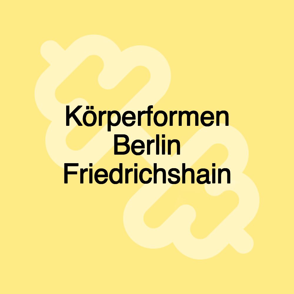 Körperformen Berlin Friedrichshain