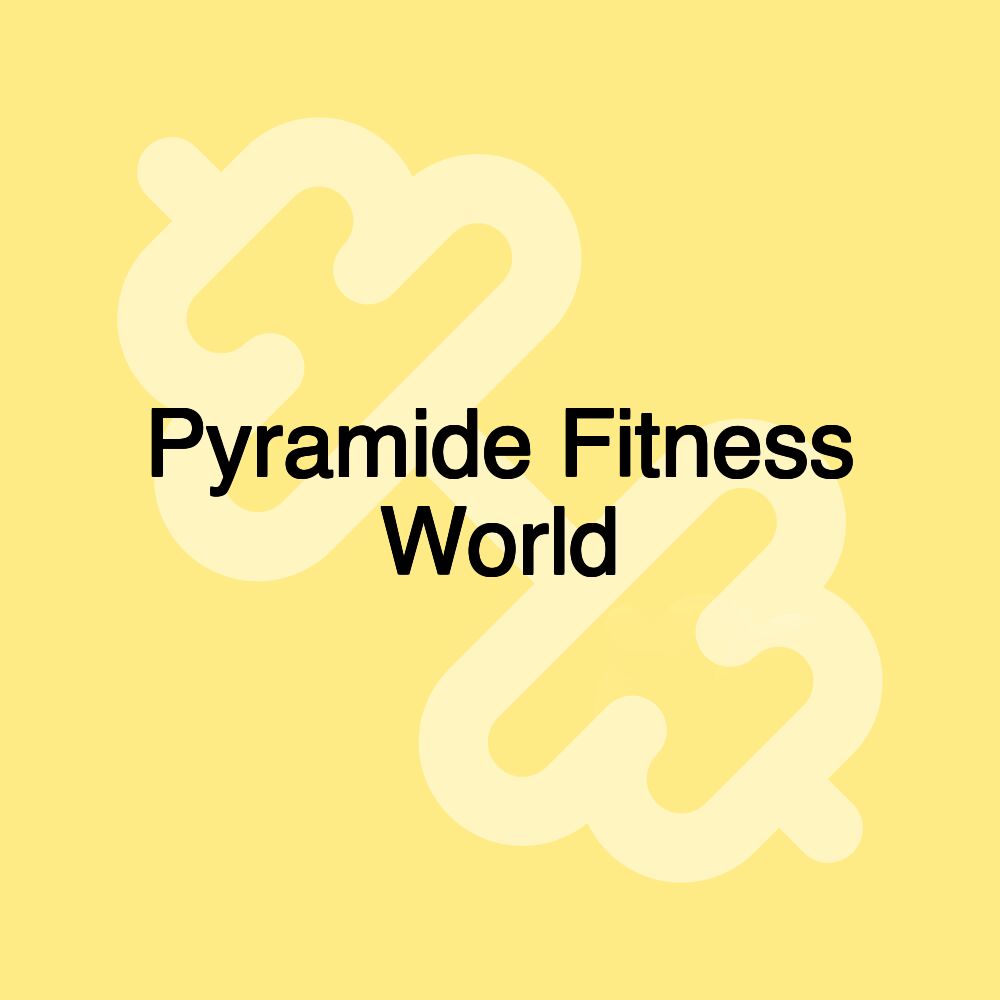 Pyramide Fitness World