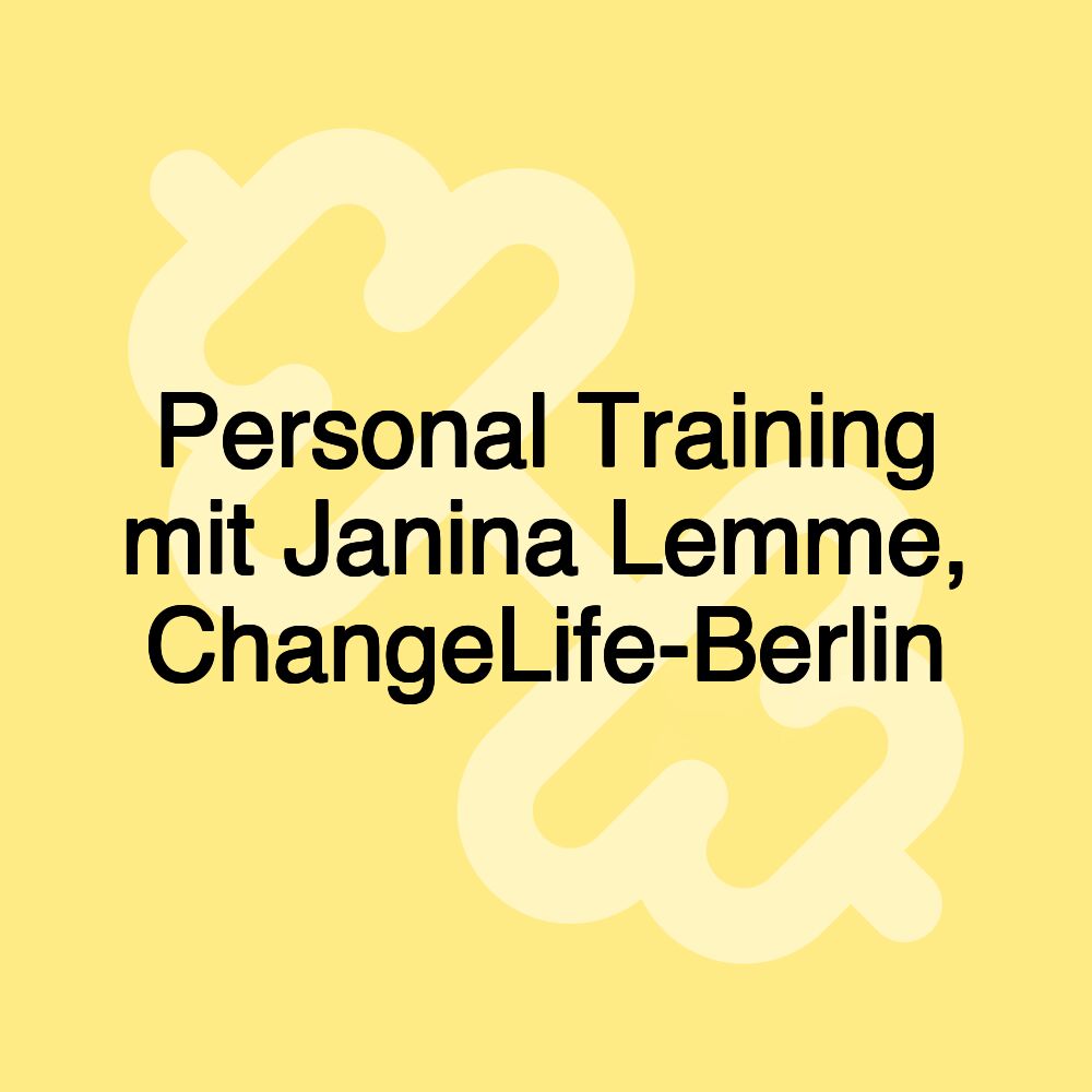 Personal Training mit Janina Lemme, ChangeLife-Berlin