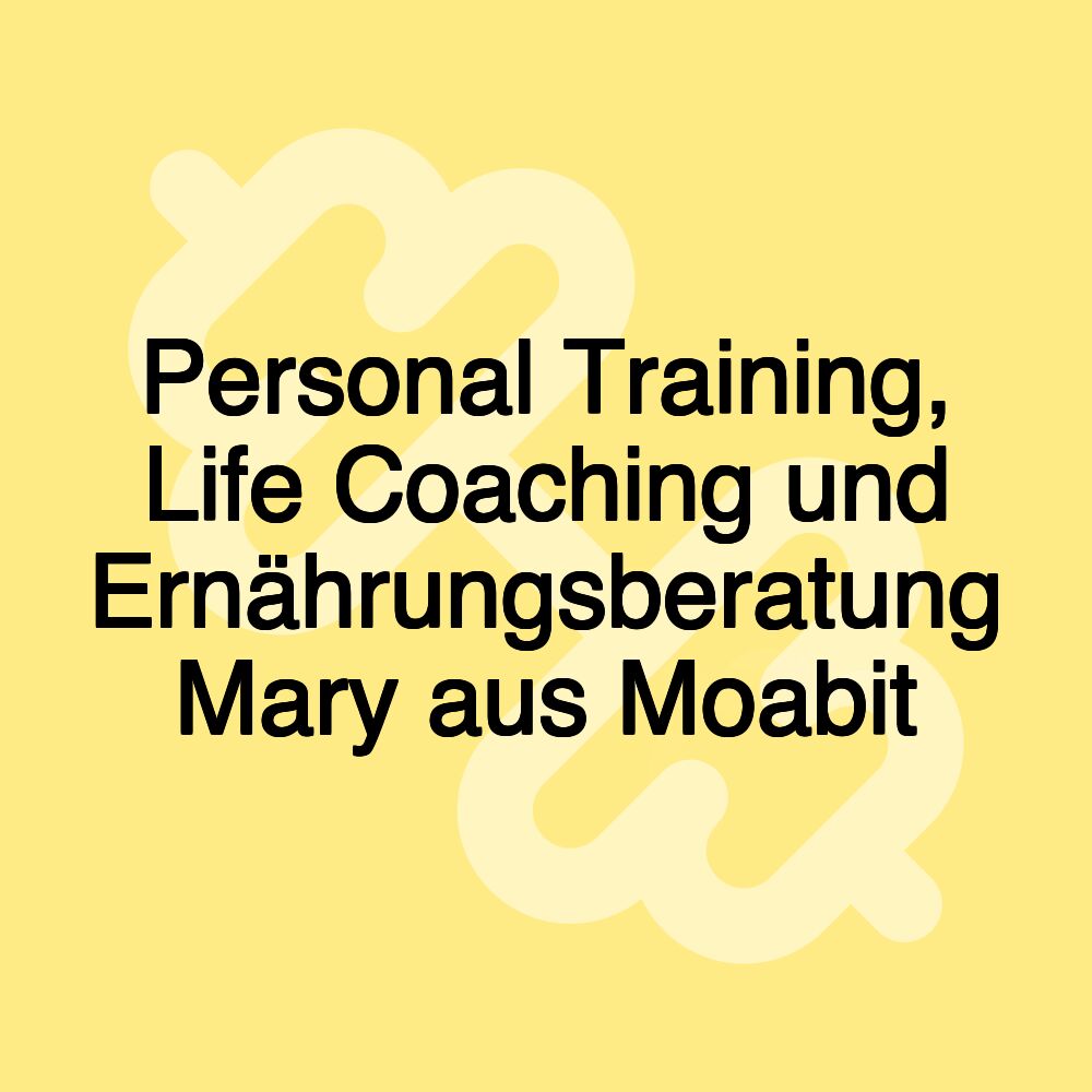 Personal Training, Life Coaching und Ernährungsberatung Mary aus Moabit