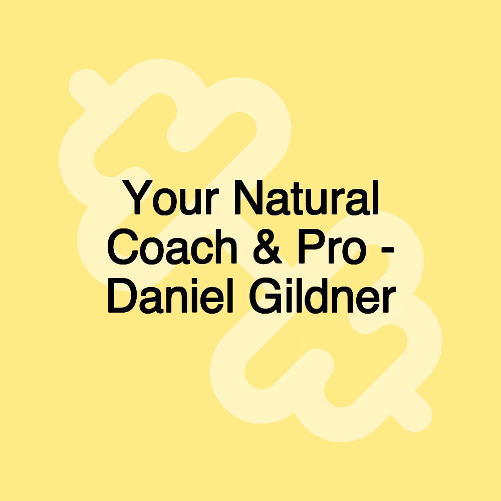 Your Natural Coach & Pro - Daniel Gildner