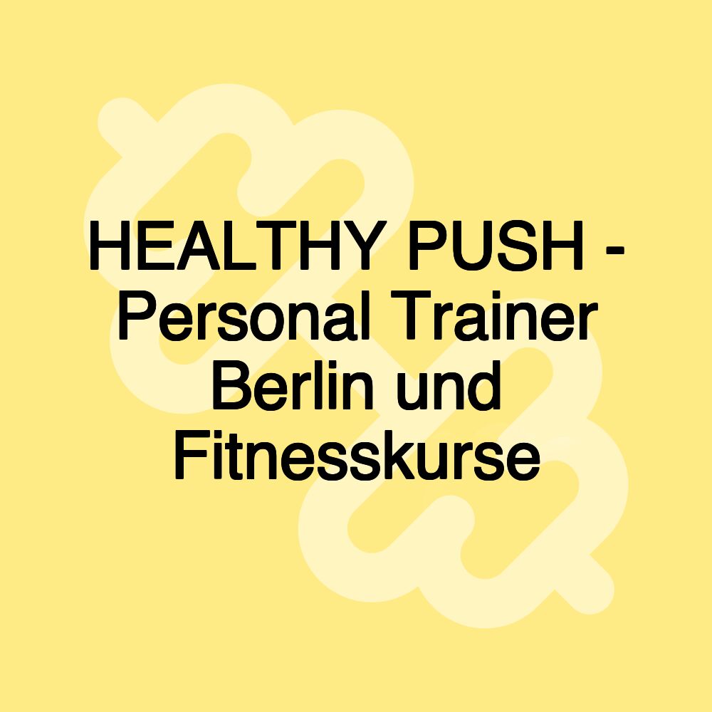 HEALTHY PUSH - Personal Training Berlin und Fitnesskurse