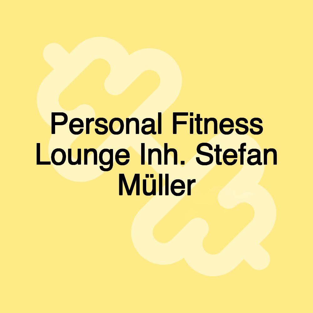 Personal Fitness Lounge Inh. Stefan Müller