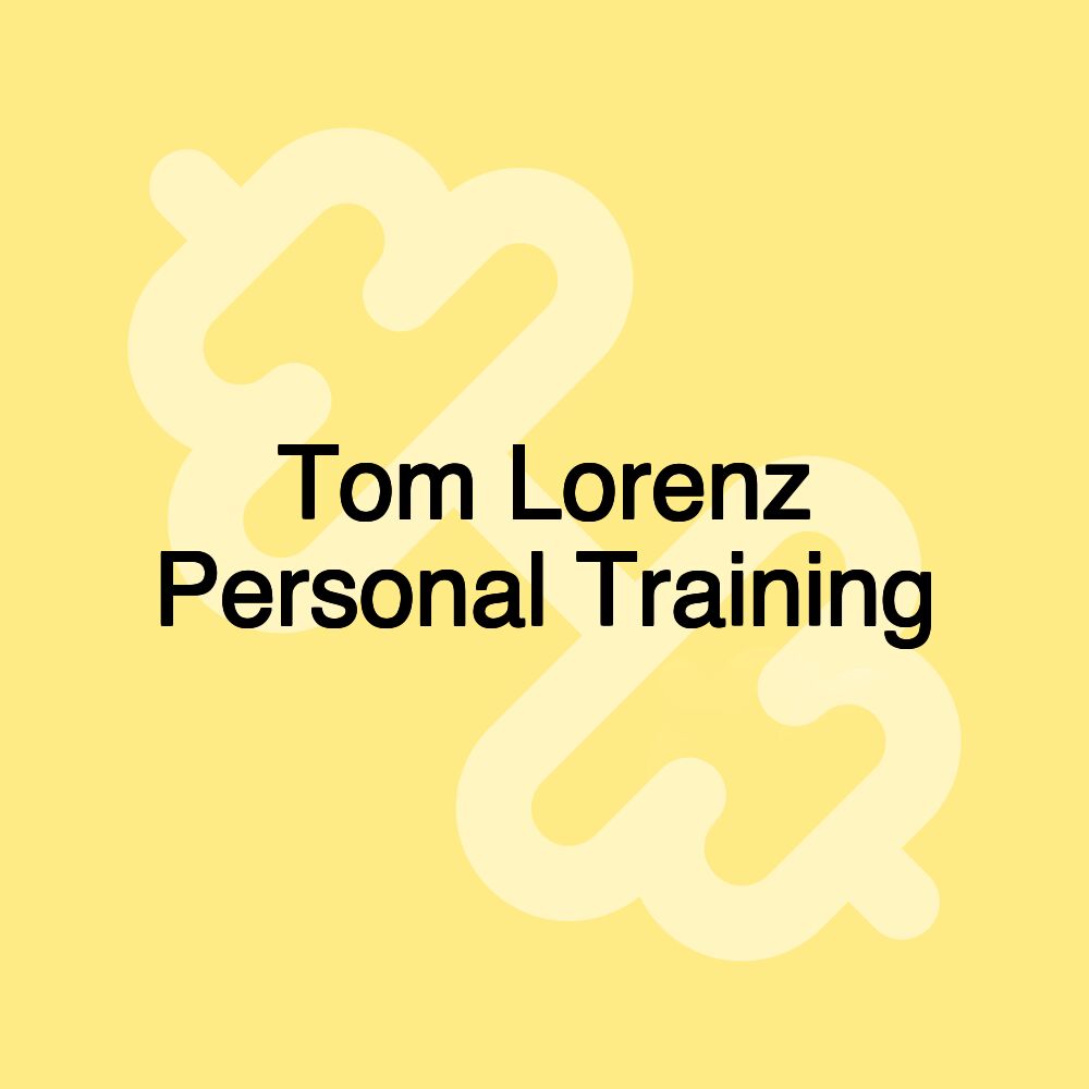 Tom Lorenz Personal Training