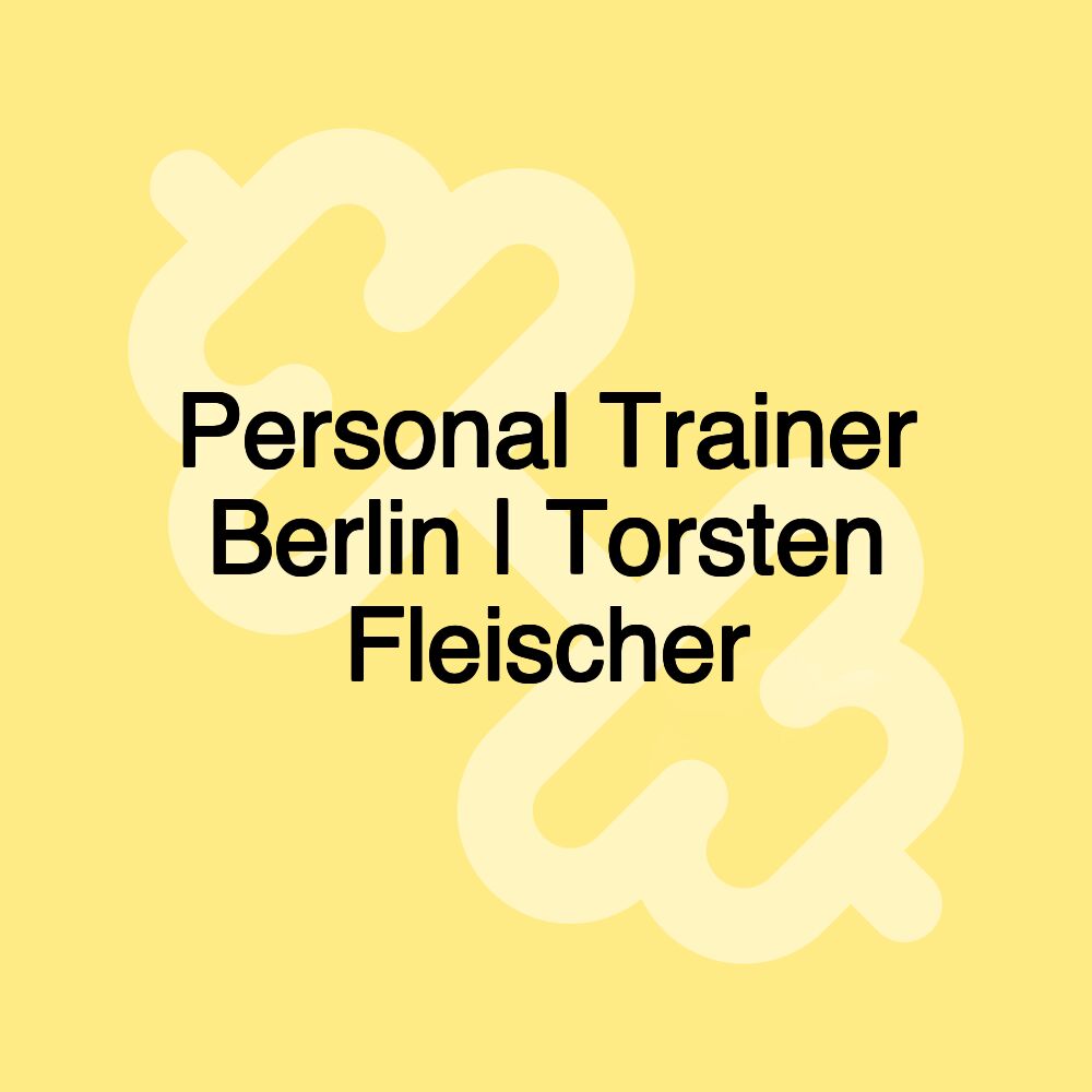 Personal Trainer Berlin | Torsten Fleischer